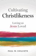 Cultivating Christlikeness: Loving as Jesus Loved