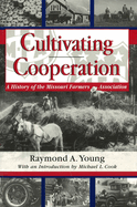 Cultivating Cooperation: A History of the Missouri Farmers Association Volume 1
