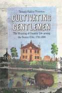 Cultivating Gentlemen: The Meaning of Country Life Among the Boston Elite, 1785-1860