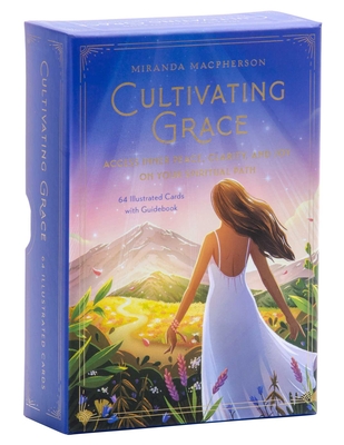 Cultivating Grace: Access Inner Peace, Clarity, and Joy on Your Spiritual Path [Card Deck] - MacPherson, Miranda