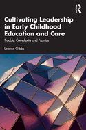 Cultivating Leadership in Early Childhood Education and Care: Trouble, Complexity and Promise