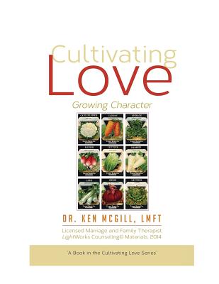 Cultivating Love Growing Character: Growing Character - McGill, Ken