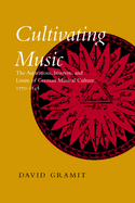 Cultivating Music: The Aspirations, Interests, and Limits, of German Musical Culture, 1770-1848
