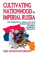 Cultivating Nationhood in Imperial Russia: The Periodical Press and the Formation of a Modern Armenian Identity