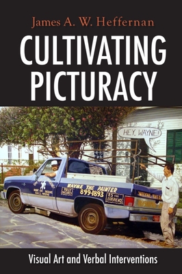 Cultivating Picturacy: Visual Art and Verbal Interventions - Heffernan, James A W