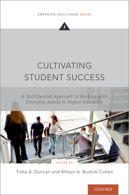 Cultivating Student Success: A Multifaceted Approach to Working with Emerging Adults in Higher Education - Duncan, Tisha A (Editor), and Buskirk-Cohen, Allison A (Editor)