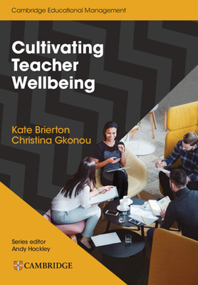 Cultivating Teacher Wellbeing Paperback: Supporting Teachers to Flourish and Thrive - Brierton, Kate, and Gkonou, Christina, and Hockley, Andy (Consultant editor)