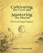 Cultivating the Civil and Mastering the Martial: The Yin and Yang of Taijiquan