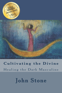 Cultivating the Divine: Healing the Dark Masculine