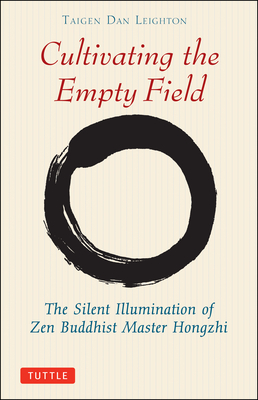 Cultivating the Empty Fields: The Silent Illumination of Zen Master Hongzhi - Leighton, Taigen Dan, and Wu, Yi