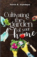 Cultivating the garden of your home