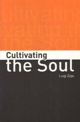 Cultivating the Soul - Zoja, Luigi, and Kyburz, Mark (Translated by), and Peck, John, Dr. (Translated by)