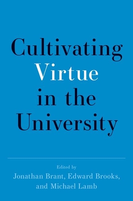 Cultivating Virtue in the University - Brant, Jonathan (Editor), and Brooks, Edward (Editor), and Lamb, Michael (Editor)