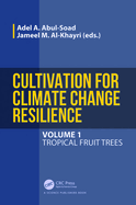 Cultivation for Climate Change Resilience, Volume 1: Tropical Fruit Trees