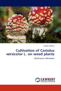 Cultivation of Coriolus Versicolor L. on Weed Plants