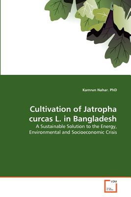 Cultivation of Jatropha curcas L. in Bangladesh - Nahar, Kamrun, PhD