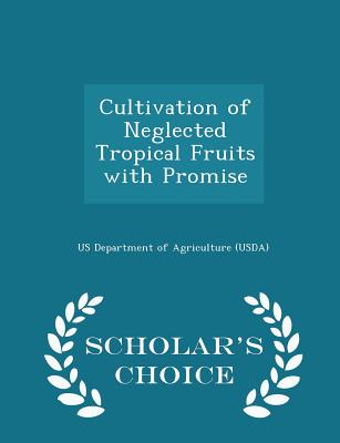 Cultivation of Neglected Tropical Fruits with Promise - Scholar's Choice Edition - Us Department of Agriculture (Usda) (Creator)