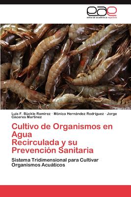 Cultivo de Organismos en Agua Recirculada y su Prevencin Sanitaria - Bckle Ramirez Luis F, and Hernndez Rodrguez Mnica, and Cceres Martnez Jorge