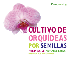 Cultivo de Orquideas Por Semillas: Growing Orchids from Seed - Spanish-Language Edition