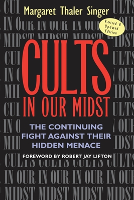 Cults in Our Midst: The Continuing Fight Against Their Hidden Menace - Singer, Margaret Thaler