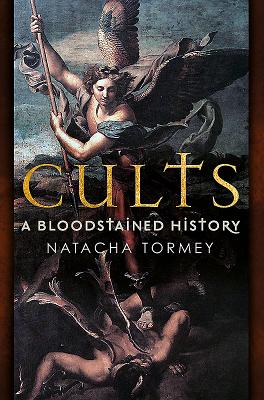 Cults: The Bloodstained History of Organised Religion - Tormey, Natacha