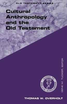 Cultural Anthropology and the Old Testament - Overholt, Thomas W