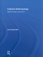 Cultural Anthropology: Global Forces, Local Lives