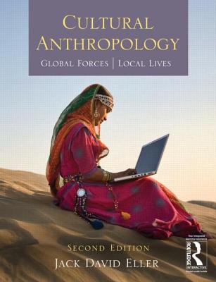 Cultural Anthropology: Global Forces, Local Lives - Eller, Jack David