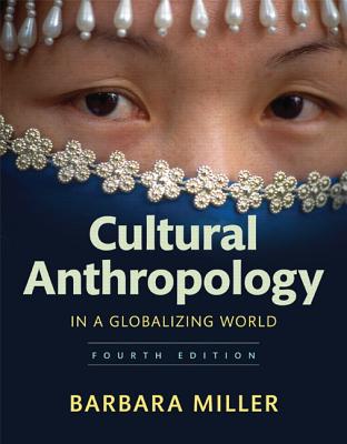 Cultural Anthropology in a Globalizing World - Miller, Barbara