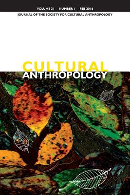Cultural Anthropology: Journal of the Society for Cultural Anthropology (Volume 31, Number 1, February 2016) - Boyer, Dominic (Editor), and Faubion, James (Editor), and Howe, Cymene (Editor)