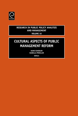 Cultural Aspects of Public Management Reform - Schedler, Kuno (Editor), and Proeller, Isabella (Editor), and Jones, Lawrence R (Editor)