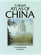 Cultural Atlas of China - Blunden, Caroline, and Elvin, Mark, Professor