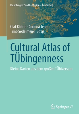 Cultural Atlas of T?bingenness: Kleine Karten aus dem gro?en T?biversum - K?hne, Olaf (Editor), and Jenal, Corinna (Editor), and Sedelmeier, Timo (Editor)