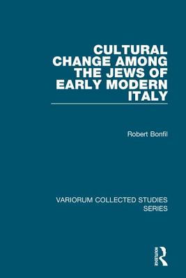 Cultural Change Among the Jews of Early Modern Italy - Bonfil, Robert