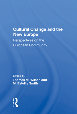 Cultural Change And The New Europe: Perspectives On The European Community - Wilson, Thomas M.