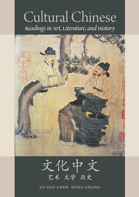 Cultural Chinese: Readings in Art, Literature, and History - Chen, Zu-Yan (Contributions by), and Zhang, Hong (Contributions by)