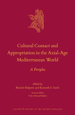 Cultural Contact and Appropriation in the Axial-Age Mediterranean World: A Periplos - Halpern, Baruch (Editor), and Sacks, Kenneth (Editor)
