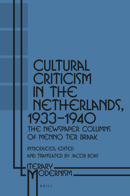 Cultural Criticism in the Netherlands, 1933-1940: The Newspaper Columns of Menno Ter Braak - Boas, Jacob