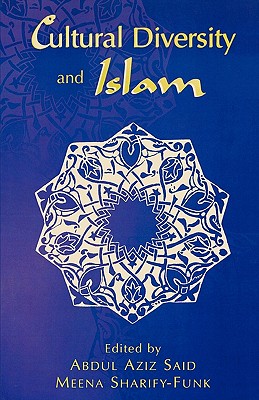 Cultural Diversity and Islam - Sharify-Funk, Meena (Editor), and Said, Abdul Aziz (Contributions by), and Nasr, Seyyed Hossein (Contributions by)