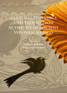 Cultural Dynamics and Production Activities in Ancient Western Mexico: Papers from a symposium held in the Center for Archaeological Research, El Colegio de Michoacn 18-19 September 2014