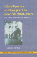 Cultural Dynamics & Strategies of the Indian lite (1870-1947): Indo-French & Anti-French Under the Raj - Berthet, Samuel