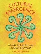 Cultural Emergence: A Toolkit for Transforming Ourselves & the World