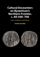 Cultural Encounters on Byzantium's Northern Frontier, c. AD 500-700