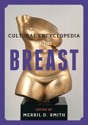 Cultural Encyclopedia of the Breast - Smith, Merril D (Editor)