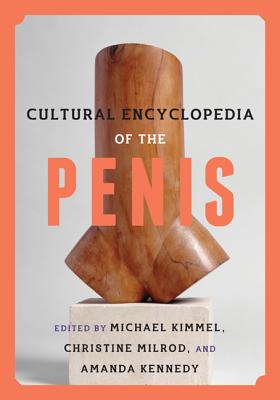 Cultural Encyclopedia of the Penis - Kimmel, Michael, Professor (Editor), and Milrod, Christine (Editor), and Kennedy, Amanda (Editor)