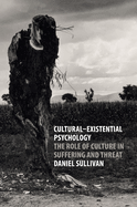 Cultural-Existential Psychology: The Role of Culture in Suffering and Threat