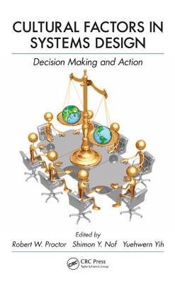 Cultural Factors in Systems Design: Decision Making and Action - Proctor, Robert W (Editor), and Nof, Shimon Y (Editor), and Yih, Yuehwern (Editor)