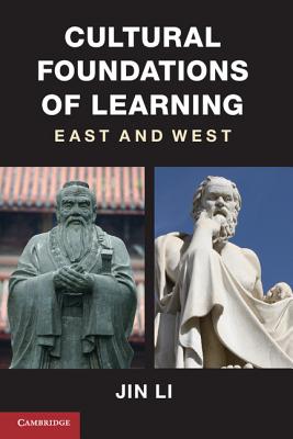 Cultural Foundations of Learning: East and West - Li, Jin