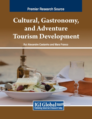 Cultural, Gastronomy, and Adventure Tourism Development - Castanho, Rui Alexandre (Editor), and Franco, Mara (Editor)