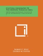 Cultural Geography of the Modern Tarascan Area: Smithsonian Institution, Institute of Social Anthropology, Publication No. 7